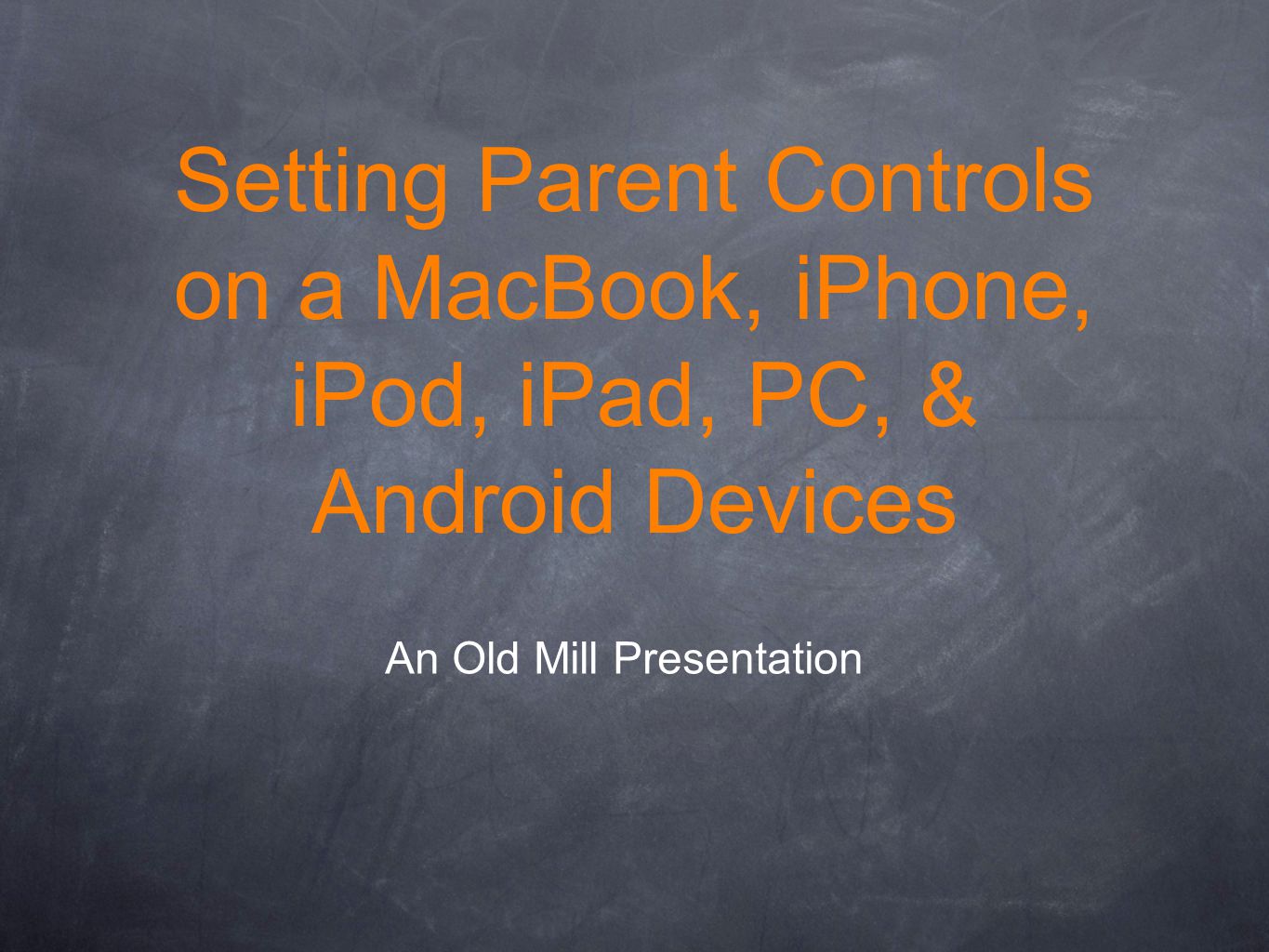 Setting Parent Controls on a MacBook, iPhone, iPod, iPad, PC, & Android Devices An Old Mill Presentation