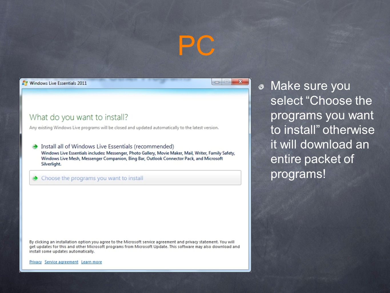 PC Make sure you select Choose the programs you want to install otherwise it will download an entire packet of programs!