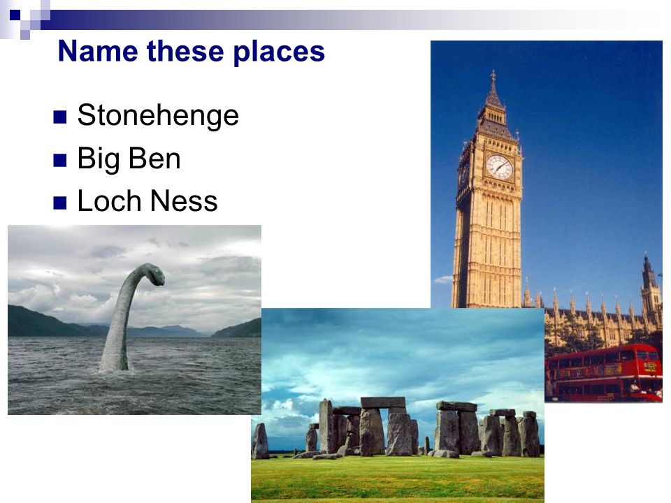 Name these places Stonehenge Big Ben Loch Ness