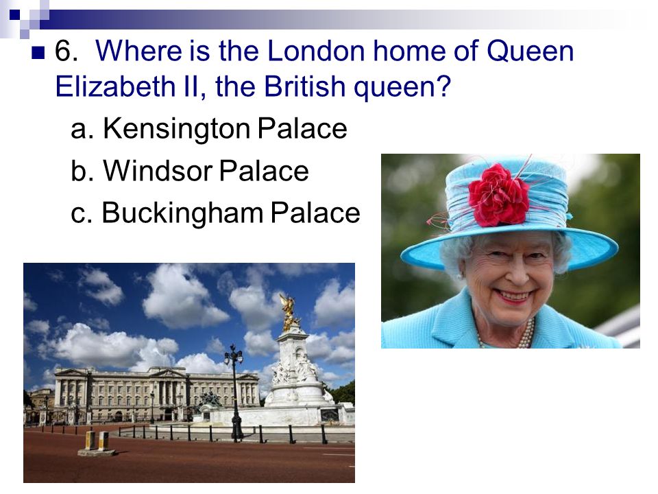 6. Where is the London home of Queen Elizabeth II, the British queen.
