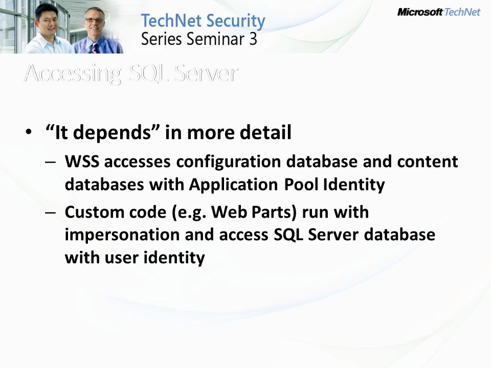 It depends in more detail – WSS accesses configuration database and content databases with Application Pool Identity – Custom code (e.g.
