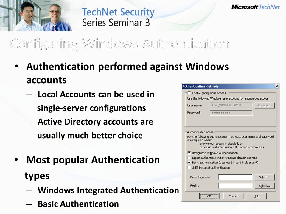 Authentication performed against Windows accounts – Local Accounts can be used in single-server configurations – Active Directory accounts are usually much better choice Most popular Authentication types – Windows Integrated Authentication – Basic Authentication