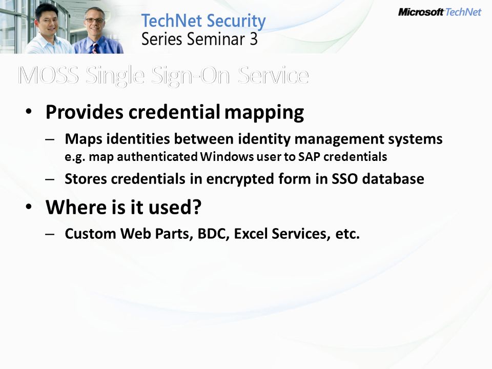 Provides credential mapping – Maps identities between identity management systems e.g.