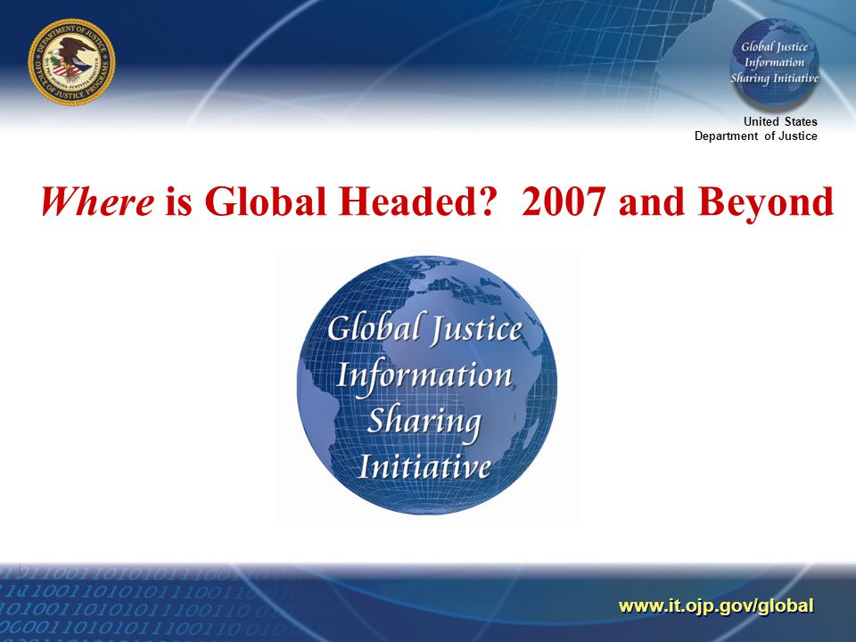 United States Department of Justice   Where is Global Headed 2007 and Beyond
