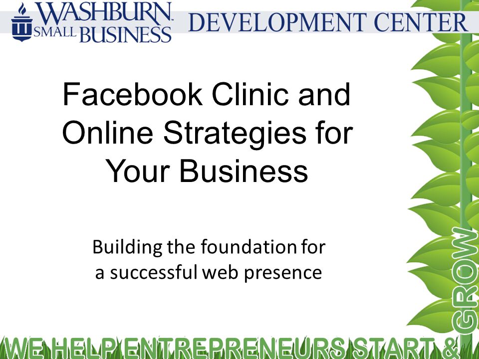 Facebook Clinic and Online Strategies for Your Business Building the foundation for a successful web presence