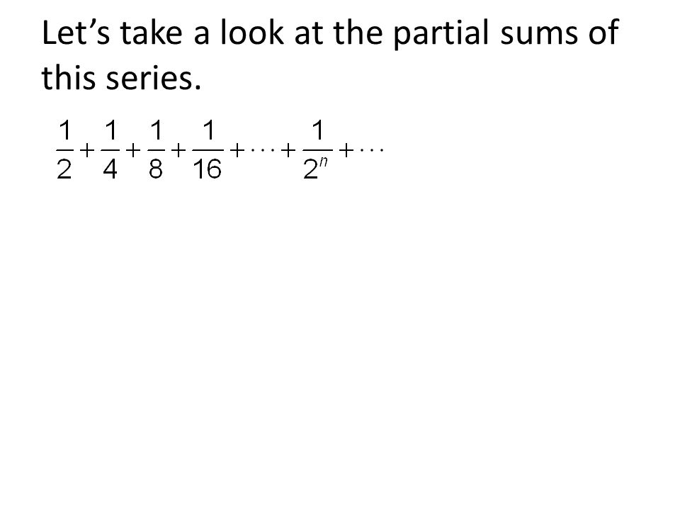 Let’s take a look at the partial sums of this series.