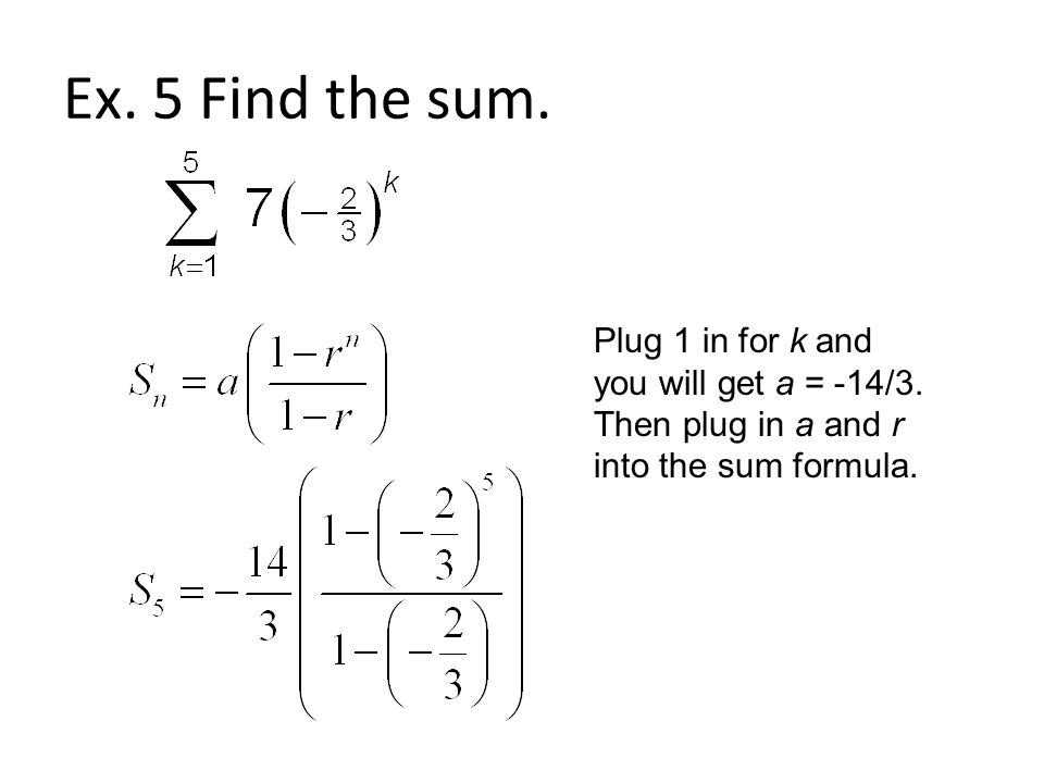 Ex. 5 Find the sum. Plug 1 in for k and you will get a = -14/3.
