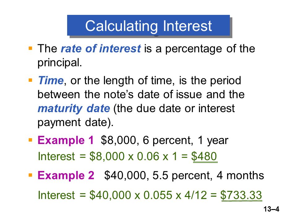 13–4 Calculating Interest  The rate of interest is a percentage of the principal.