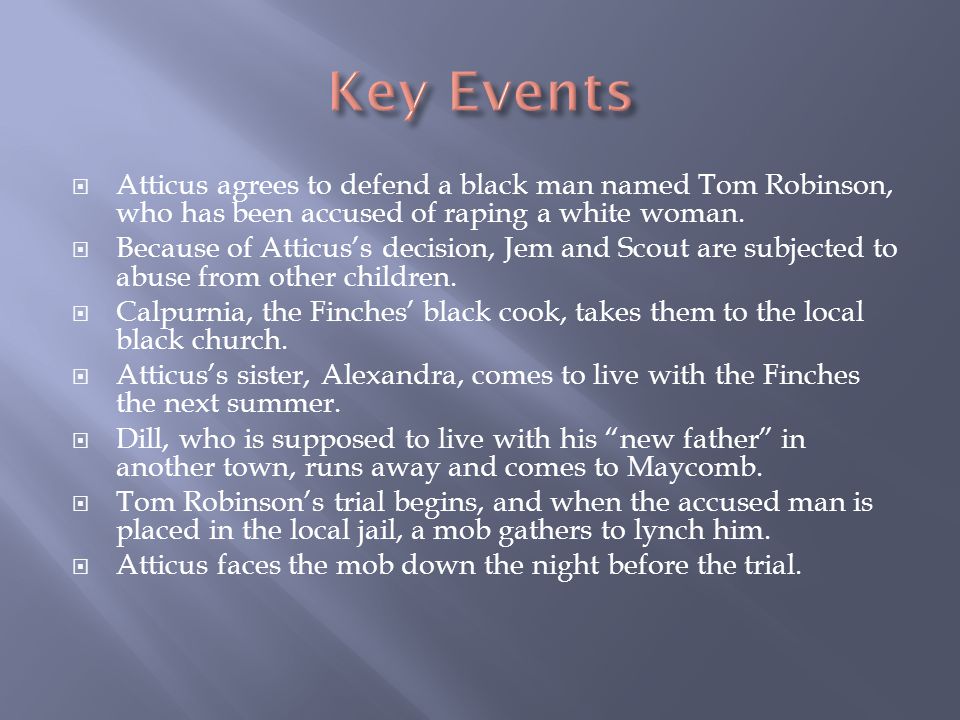  Atticus agrees to defend a black man named Tom Robinson, who has been accused of raping a white woman.