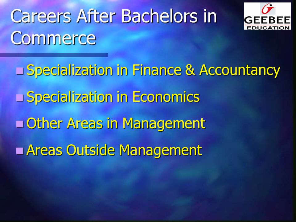 Careers After Bachelors in Commerce Specialization in Finance & Accountancy Specialization in Finance & Accountancy Specialization in Economics Specialization in Economics Other Areas in Management Other Areas in Management Areas Outside Management Areas Outside Management