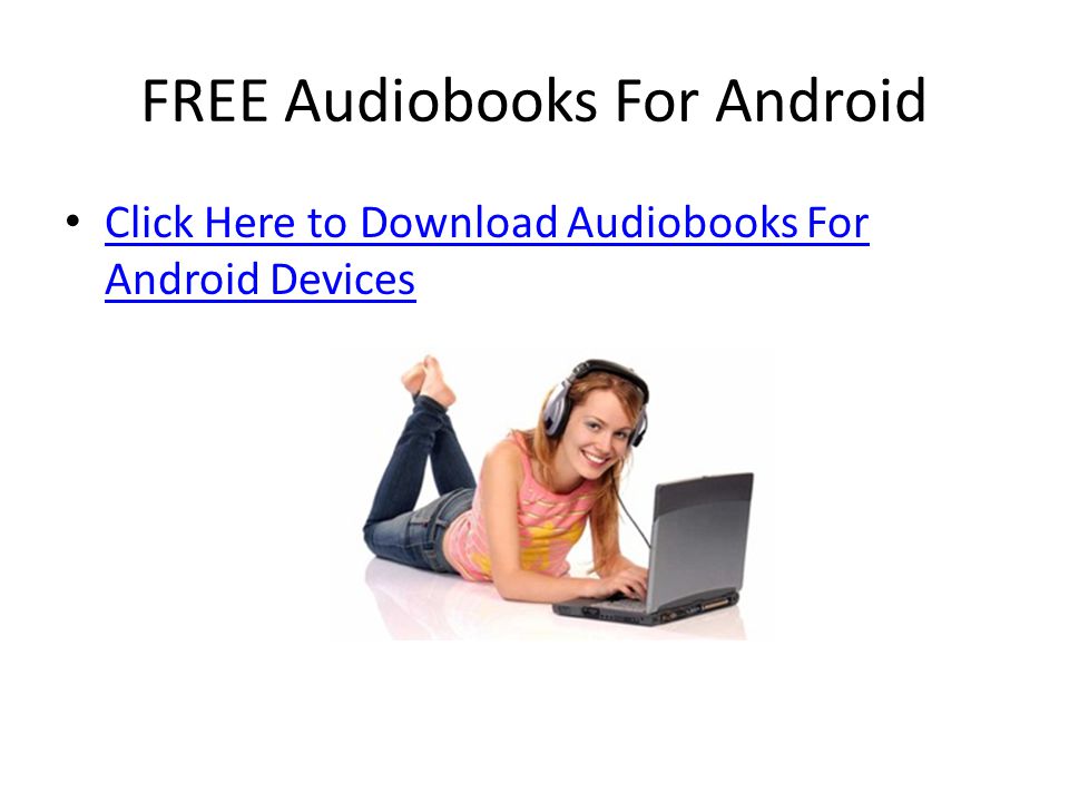 FREE Audiobooks For Android Click Here to Download Audiobooks For Android Devices Click Here to Download Audiobooks For Android Devices