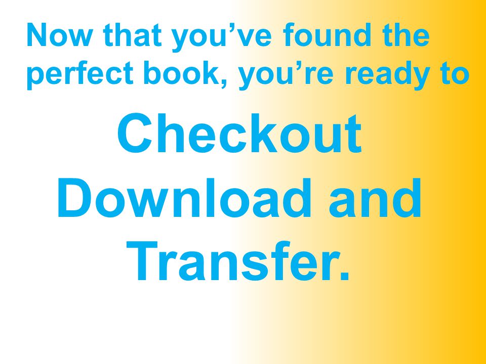 Now that you’ve found the perfect book, you’re ready to Checkout Download and Transfer.