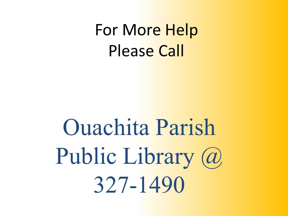 For More Help Please Call Ouachita Parish Public