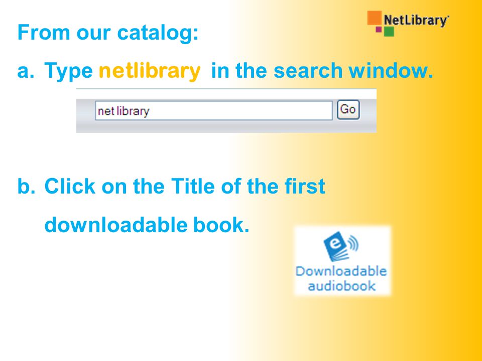From our catalog: a.Type netlibrary in the search window.