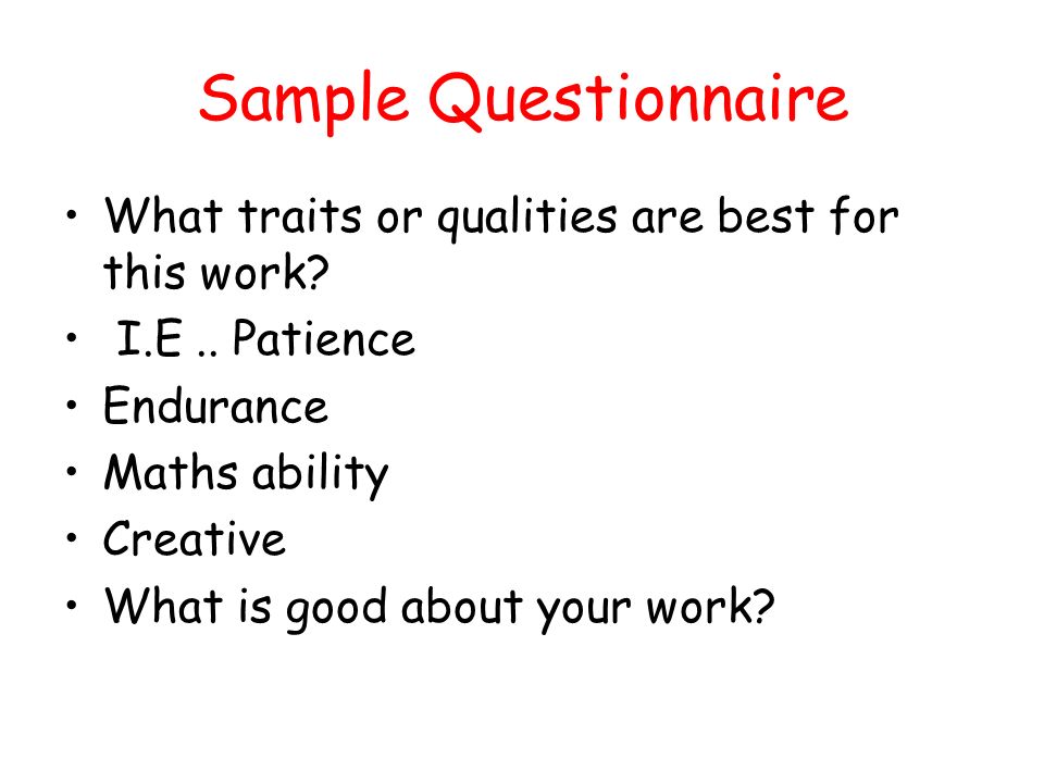 Sample Questionnaire What traits or qualities are best for this work.