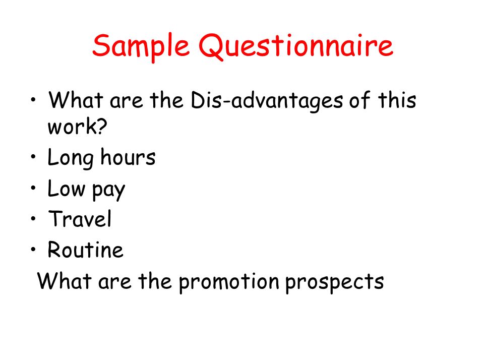 Sample Questionnaire What are the Dis-advantages of this work.