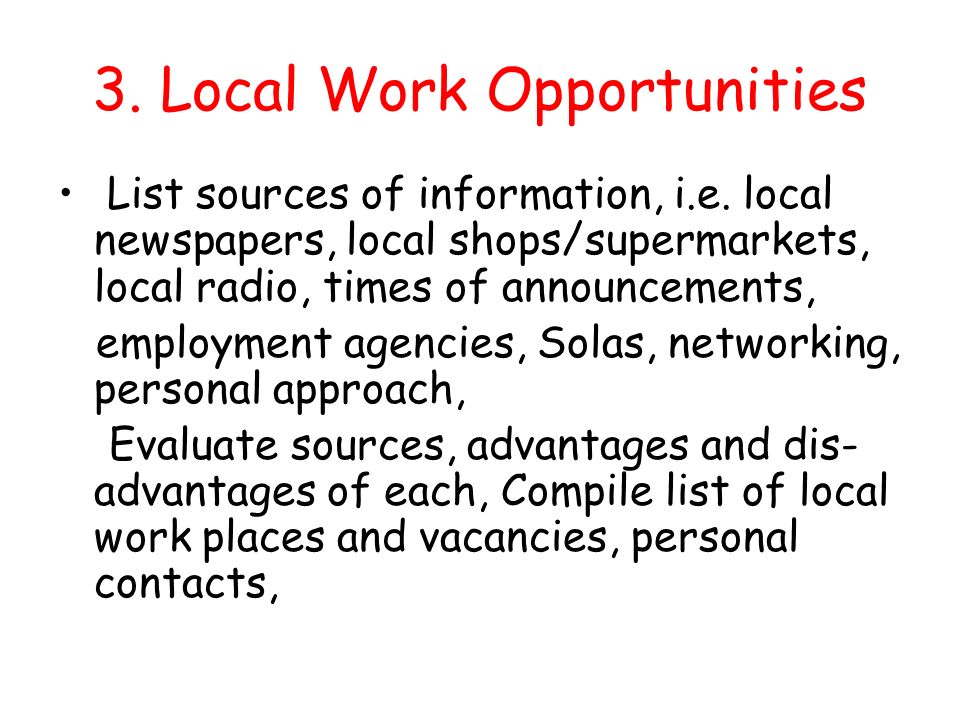 3. Local Work Opportunities List sources of information, i.e.