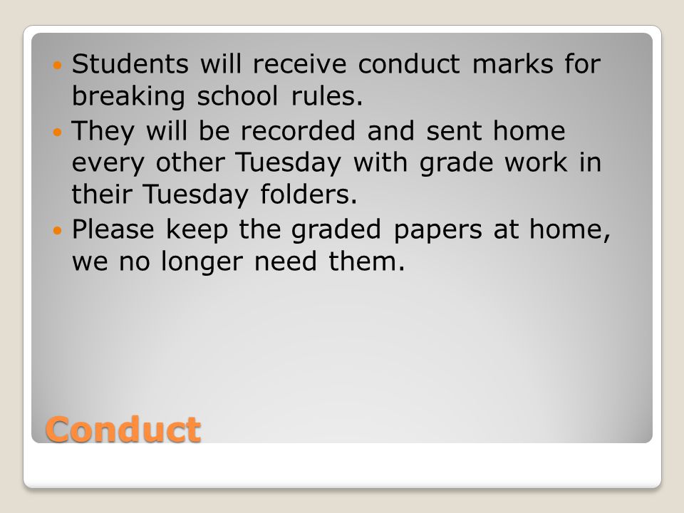 Conduct Students will receive conduct marks for breaking school rules.