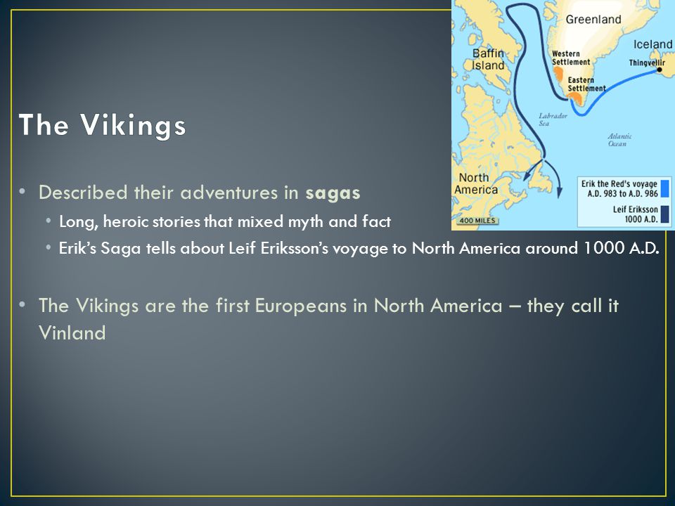 Described their adventures in sagas Long, heroic stories that mixed myth and fact Erik’s Saga tells about Leif Eriksson’s voyage to North America around 1000 A.D.