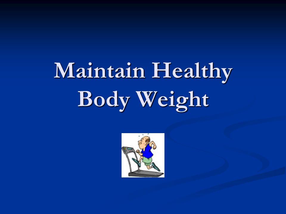 Maintain Healthy Body Weight