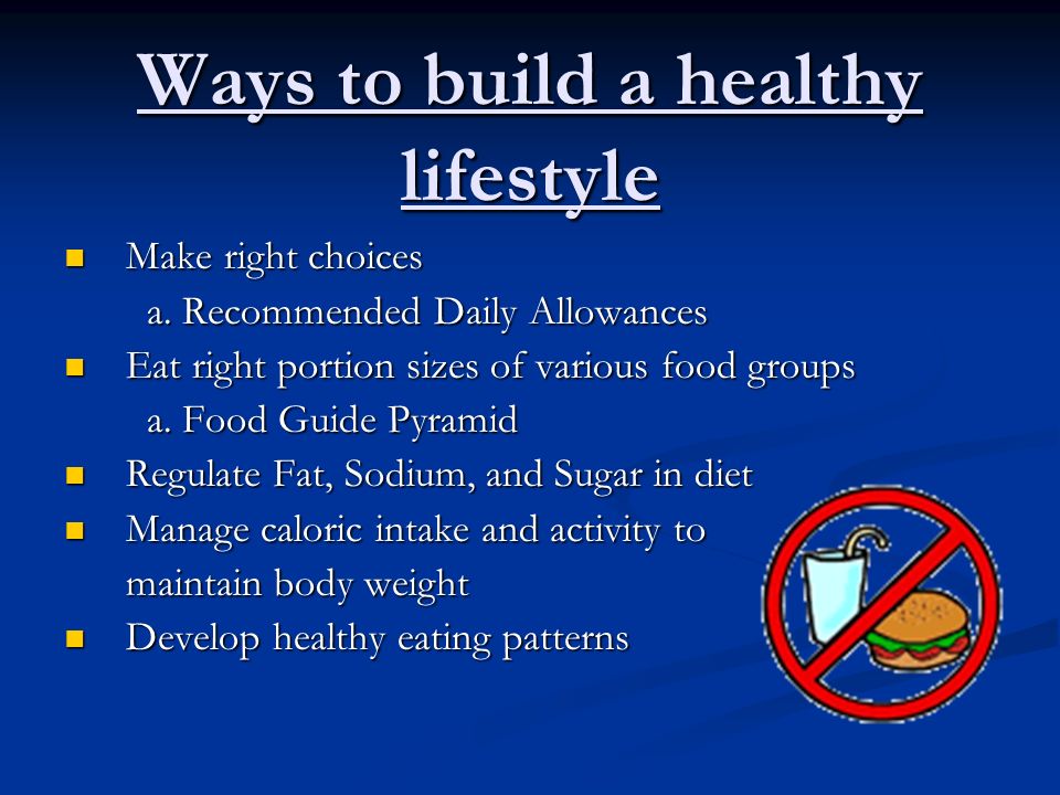 Ways to build a healthy lifestyle Make right choices Make right choices a.
