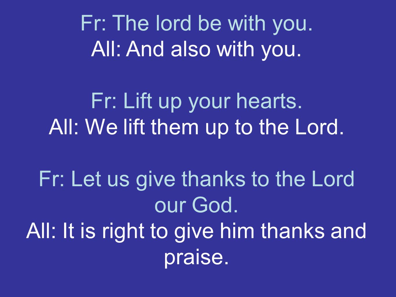 Fr: The lord be with you. All: And also with you.
