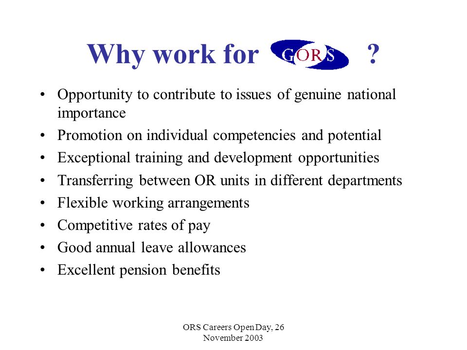 ORS Careers Open Day, 26 November 2003 Why work for .
