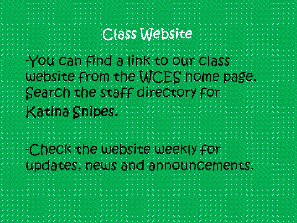 Class Website -You can find a link to our class website from the WCES home page.
