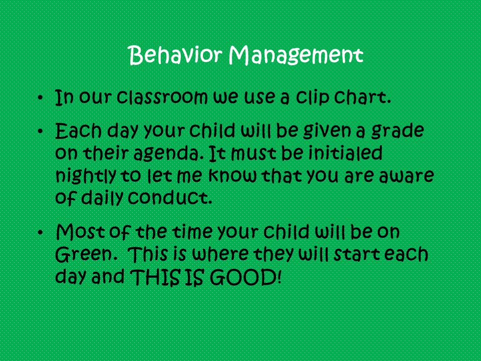 Behavior Management In our classroom we use a clip chart.