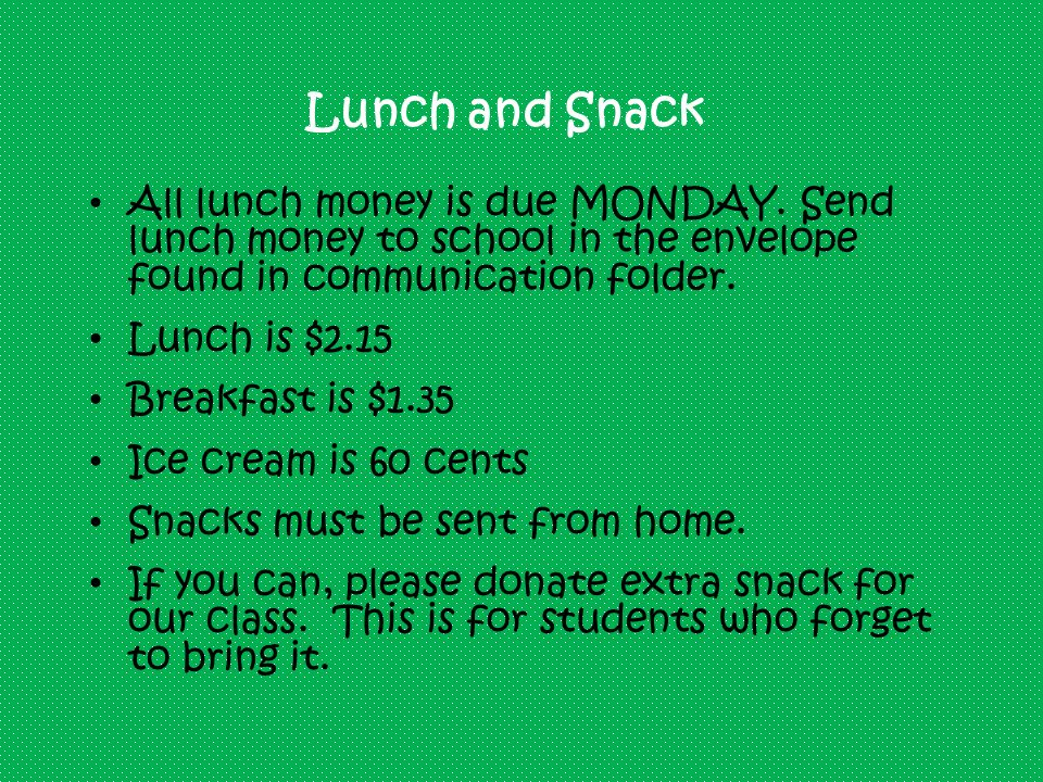 Lunch and Snack All lunch money is due MONDAY.