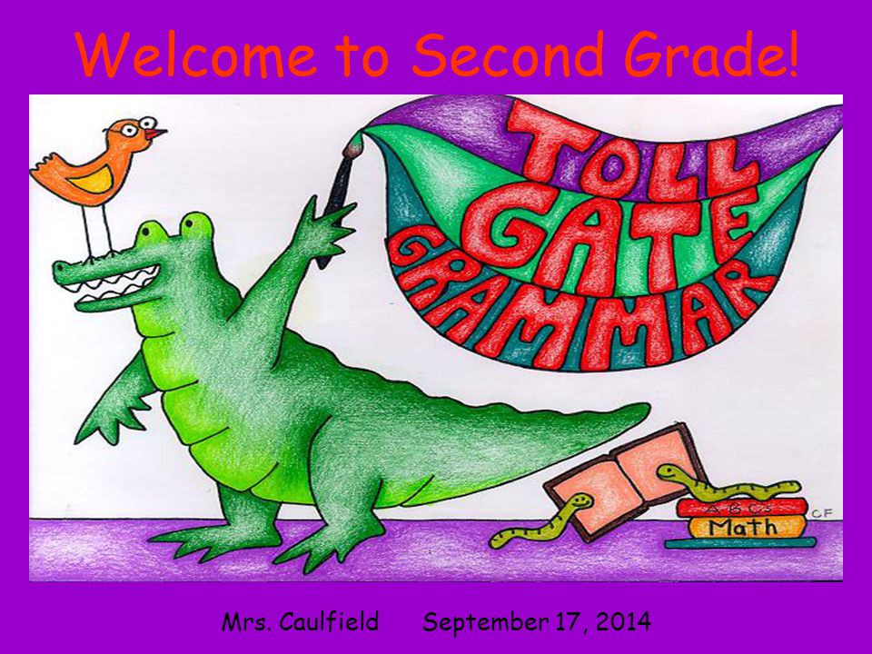 Welcome to Second Grade! Mrs. Caulfield September 17, 2014