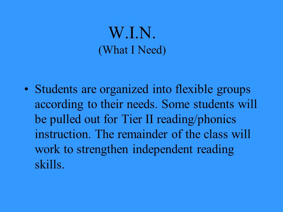 W.I.N. (What I Need) Students are organized into flexible groups according to their needs.