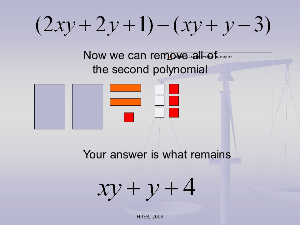 HRSB, 2008 Now we can remove all of the second polynomial Your answer is what remains