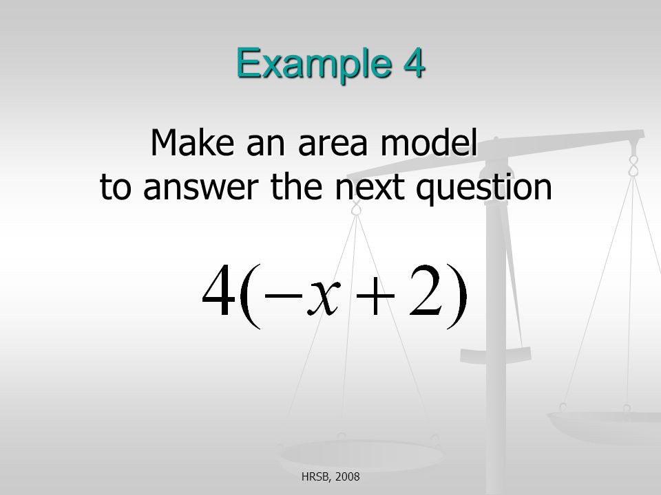 HRSB, 2008 Example 4 Make an area model to answer the next question