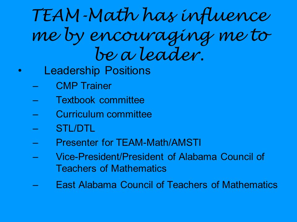 TEAM-Math has influence me by encouraging me to be a leader.