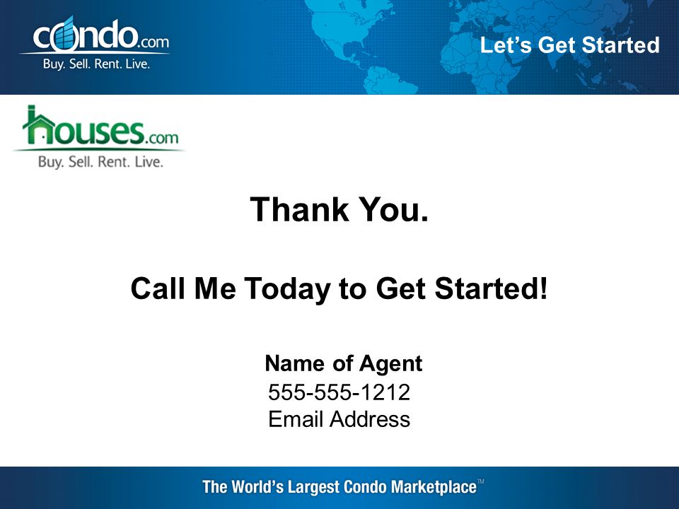 Thank You. Call Me Today to Get Started! Name of Agent Address Let’s Get Started