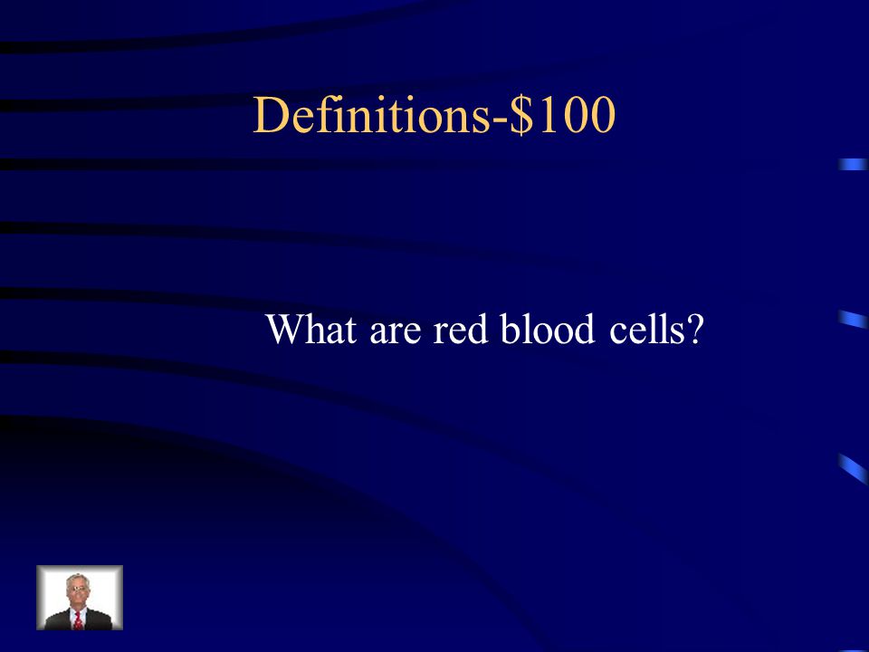 $100-Definitions These blood cells contain hemoglobin.