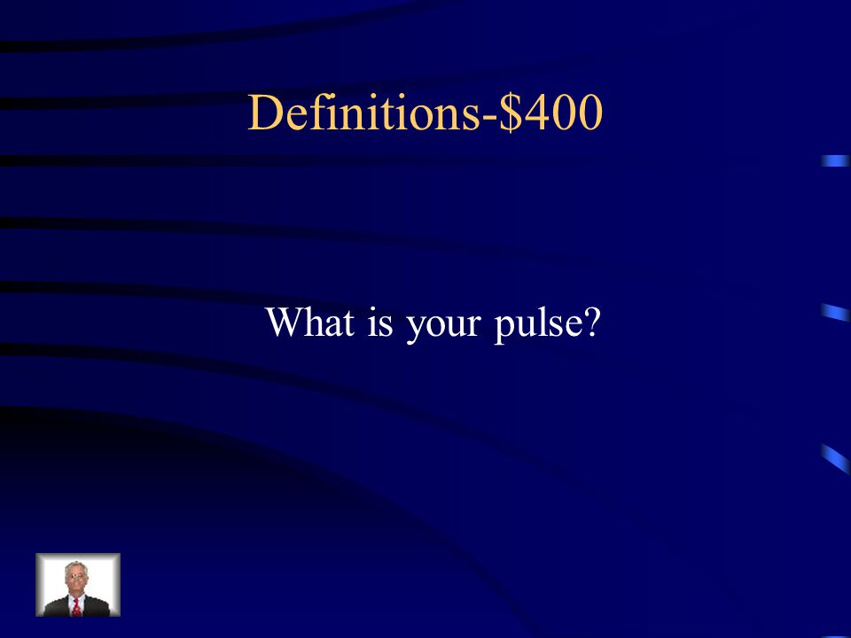 $400 – Definitions This is the beating of the heart that stretches your arteries.