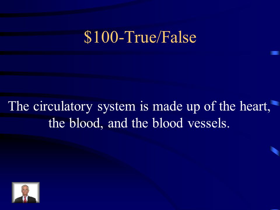 Jeopardy Definitions True/False Blood Vessels Parts of the Heart Miscellaneous Q $100 Q $200 Q $300 Q $400 Q $500 Q $100 Q $200 Q $300 Q $400 Q $500 Final Jeopardy