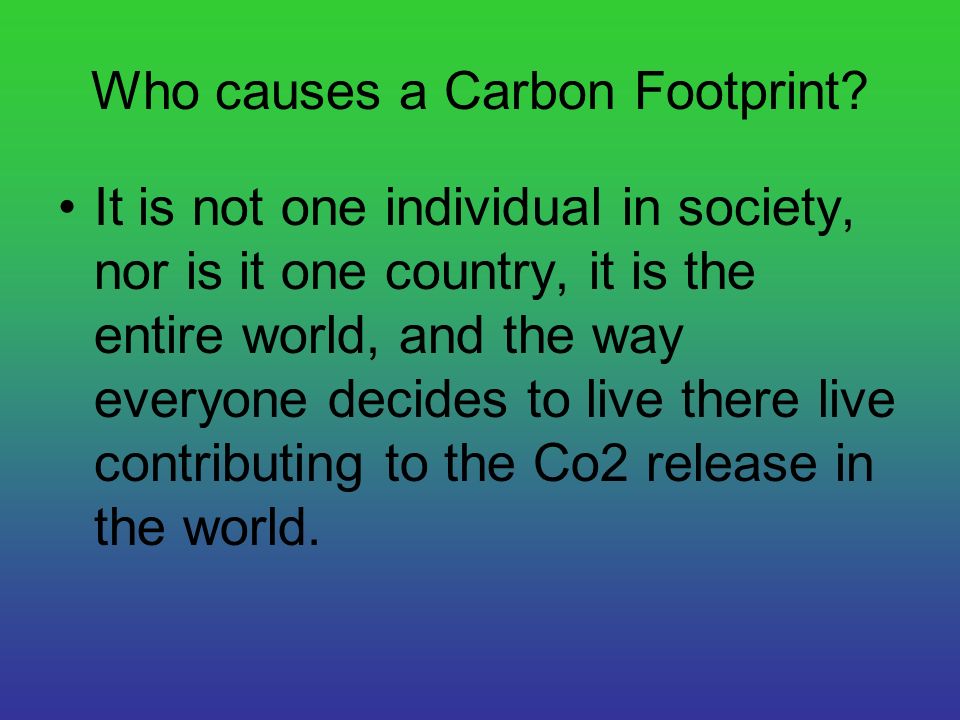 Who causes a Carbon Footprint.
