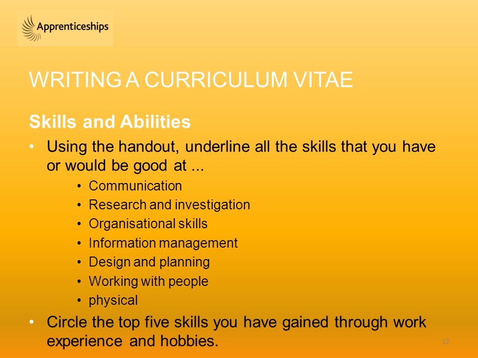 WRITING A CURRICULUM VITAE Skills and Abilities Using the handout, underline all the skills that you have or would be good at...