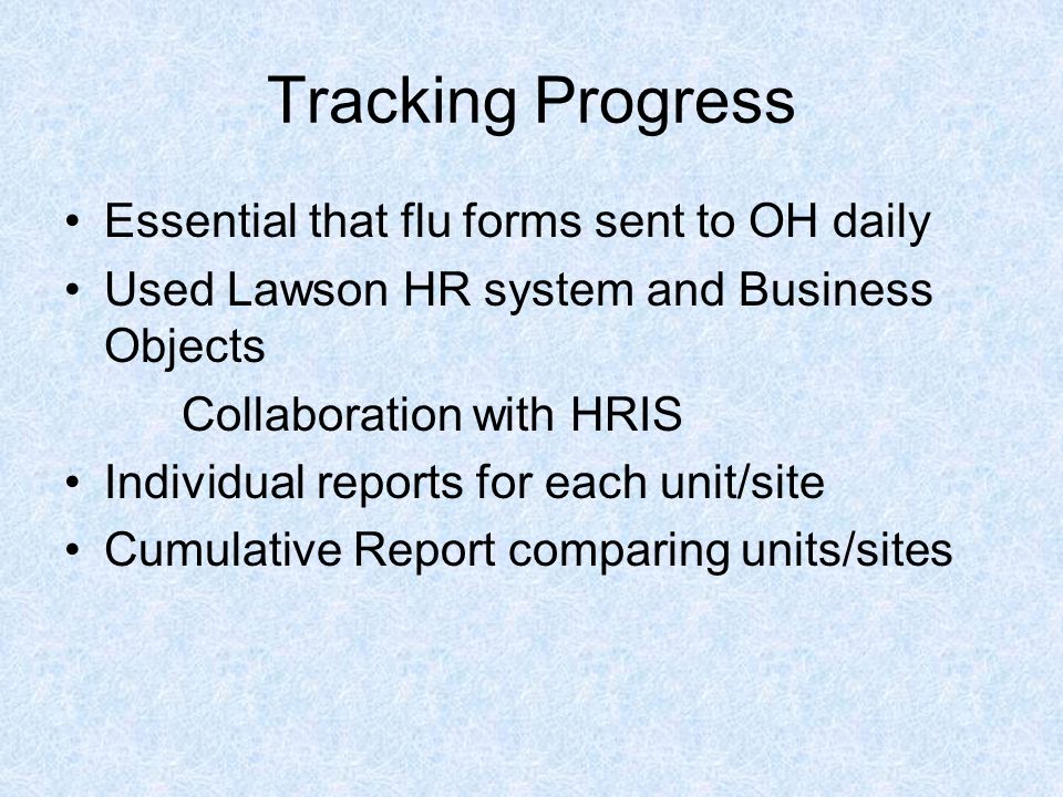 20 tracking progress essential that flu forms sent to oh daily used lawson hr system and business objects collaboration with hris individual reports for