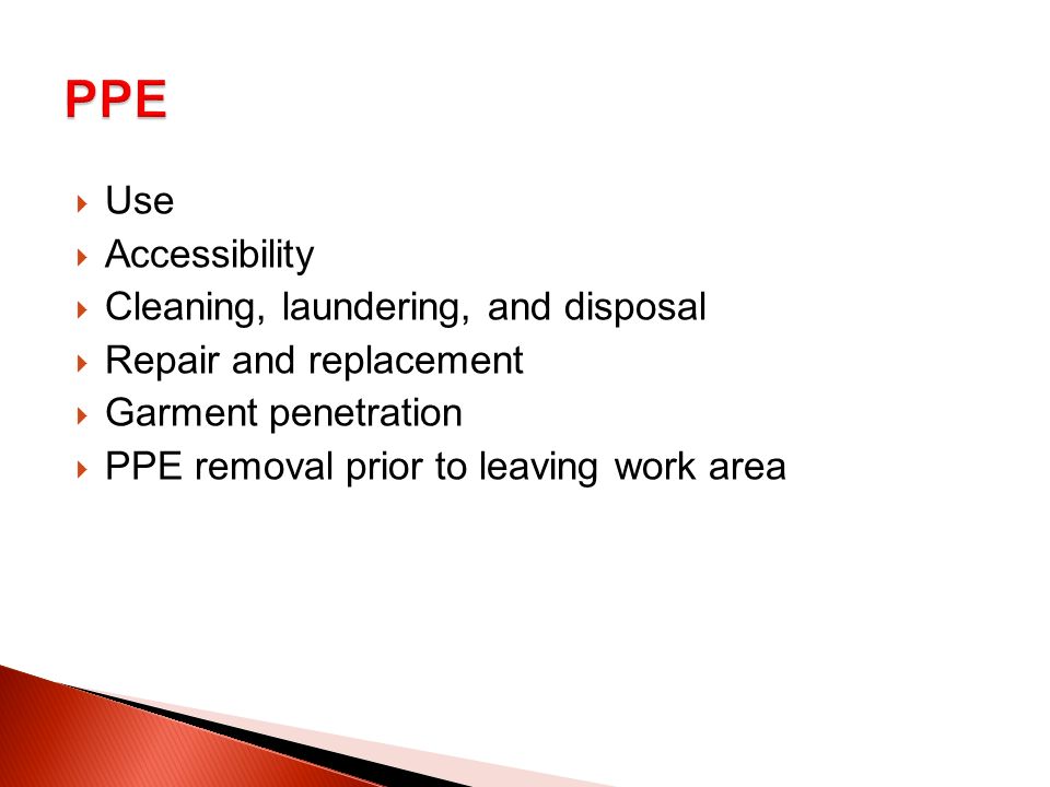  Use  Accessibility  Cleaning, laundering, and disposal  Repair and replacement  Garment penetration  PPE removal prior to leaving work area