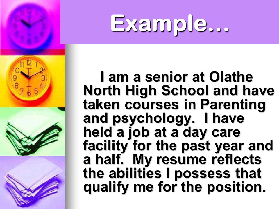 Example… I am a senior at Olathe North High School and have taken courses in Parenting and psychology.