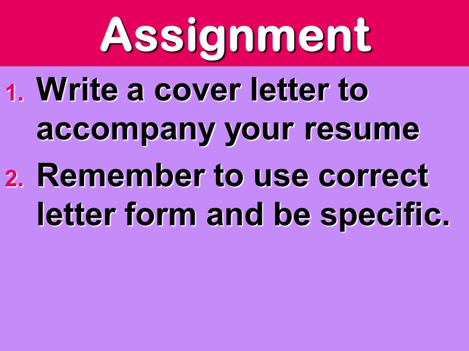 Assignment 1. Write a cover letter to accompany your resume 2.