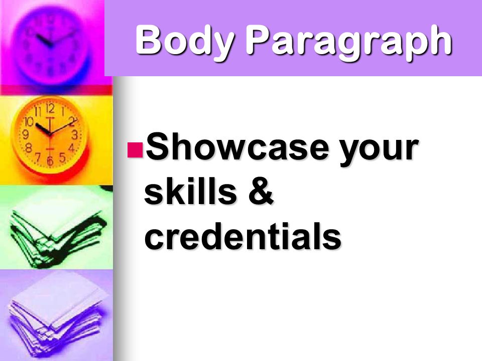 Body Paragraph Showcase your skills & credentials Showcase your skills & credentials
