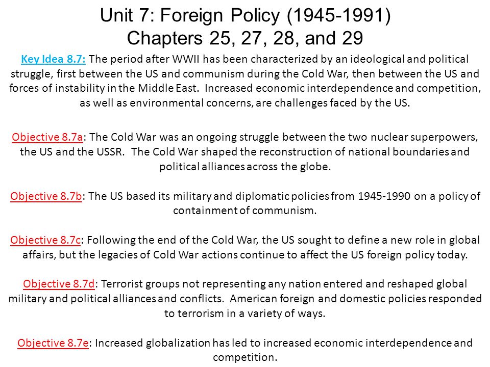Key Idea 8.7: The period after WWII has been characterized by an ideological and political struggle, first between the US and communism during the Cold War, then between the US and forces of instability in the Middle East.