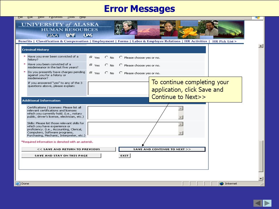 To continue completing your application, click Save and Continue to Next>> Error Messages