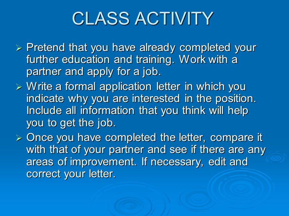 CLASS ACTIVITY  Pretend that you have already completed your further education and training.