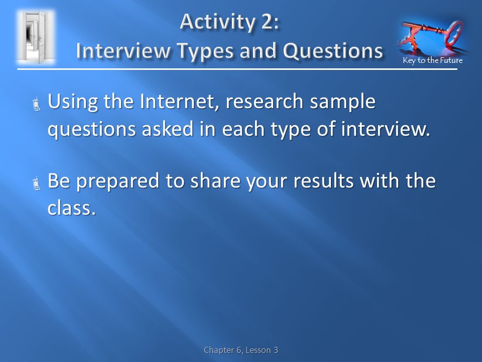 Key to the Future  Using the Internet, research sample questions asked in each type of interview.